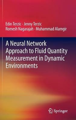 A Neural Network Approach to Fluid Quantity Measurement in Dynamic Environments - Edin Terzic,Jenny Terzic,Romesh Nagarajah - cover