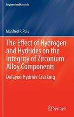 The Effect of Hydrogen and Hydrides on the Integrity of Zirconium Alloy Components: Delayed Hydride Cracking