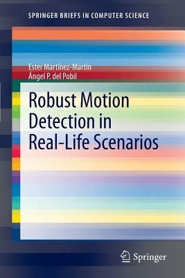 Robust Motion Detection in Real-Life Scenarios - Ester Martínez-Martín,Ángel P. del Pobil - cover