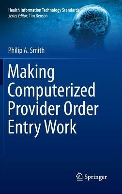 Making Computerized Provider Order Entry Work - Philip Smith - cover
