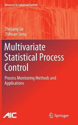 Multivariate Statistical Process Control: Process Monitoring Methods and Applications - Zhiqiang Ge,Zhihuan Song - cover