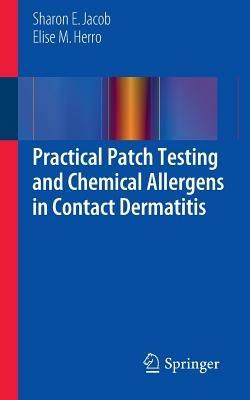 Practical Patch Testing and Chemical Allergens in Contact Dermatitis - Sharon E Jacob,Elise M Herro - cover