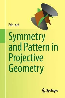 Symmetry and Pattern in Projective Geometry - Eric Lord - cover