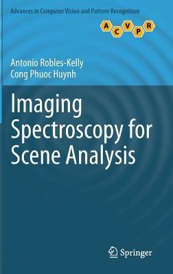 Imaging Spectroscopy for Scene Analysis - Antonio Robles-Kelly,Cong Phuoc Huynh - cover