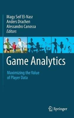Game Analytics: Maximizing the Value of Player Data - cover