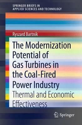 The Modernization Potential of Gas Turbines in the Coal-Fired Power Industry: Thermal and Economic Effectiveness - Ryszard Bartnik - cover