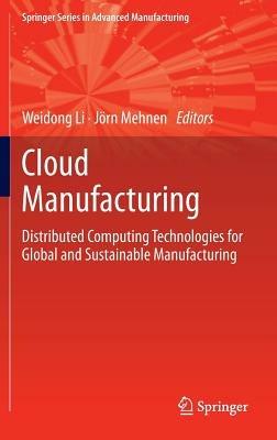 Cloud Manufacturing: Distributed Computing Technologies for Global and Sustainable Manufacturing - cover