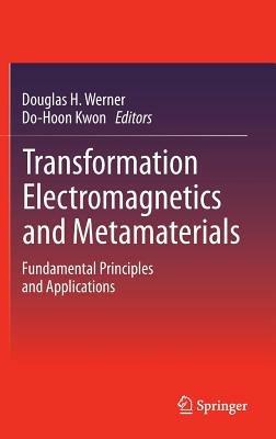 Transformation Electromagnetics and Metamaterials: Fundamental Principles and Applications - cover
