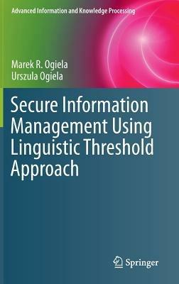 Secure Information Management Using Linguistic Threshold Approach - Marek R. Ogiela,Urszula Ogiela - cover