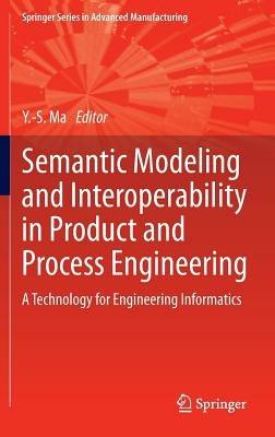 Semantic Modeling and Interoperability in Product and Process Engineering: A Technology for Engineering Informatics - cover