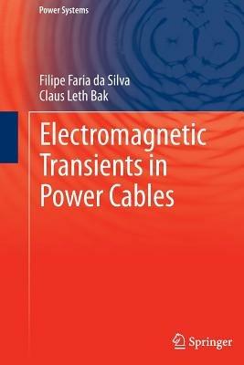 Electromagnetic Transients in Power Cables - Filipe Faria da Silva,Claus Leth Bak - cover