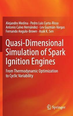 Quasi-Dimensional Simulation of Spark Ignition Engines: From Thermodynamic Optimization to Cyclic Variability - Alejandro Medina,Pedro Luis Curto-Risso,Antonio Calvo Hernández - cover