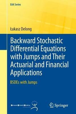Backward Stochastic Differential Equations with Jumps and Their Actuarial and Financial Applications: BSDEs with Jumps - Lukasz Delong - cover