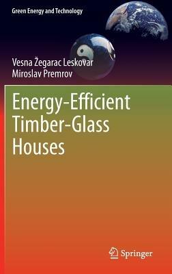 Energy-Efficient Timber-Glass Houses - Vesna Žegarac Leskovar,Miroslav Premrov - cover