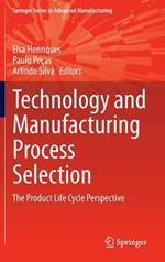 Technology and Manufacturing Process Selection: The Product Life Cycle Perspective