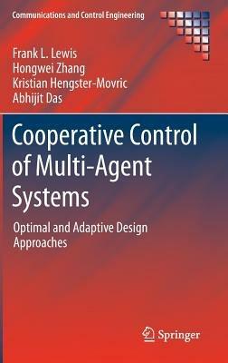 Cooperative Control of Multi-Agent Systems: Optimal and Adaptive Design Approaches - Frank L. Lewis,Hongwei Zhang,Kristian Hengster-Movric - cover