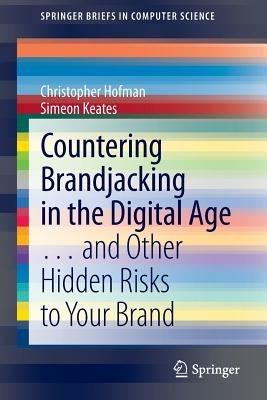 Countering Brandjacking in the Digital Age: … and Other Hidden Risks to Your Brand - Christopher Hofman,Simeon Keates - cover
