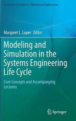 Modeling and Simulation in the Systems Engineering Life Cycle: Core Concepts and Accompanying Lectures - cover