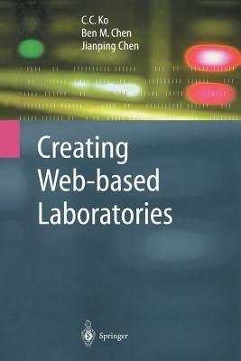 Creating Web-based Laboratories - C.C. Ko,Ben M. Chen,Jianping Chen - cover