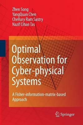 Optimal Observation for Cyber-physical Systems: A Fisher-information-matrix-based Approach - Zhen Song,YangQuan Chen,Chellury R. Sastry - cover