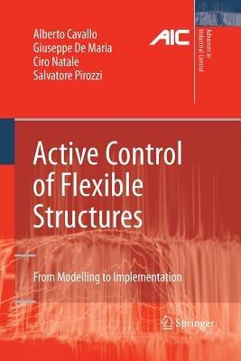 Active Control of Flexible Structures: From Modeling to Implementation - Alberto Cavallo,Giuseppe de Maria,Ciro Natale - cover
