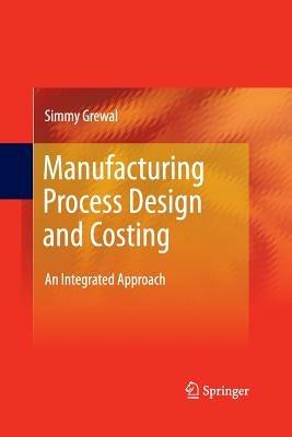 Manufacturing Process Design and Costing: An Integrated Approach - Simmy Grewal - cover