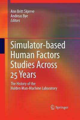 Simulator-based Human Factors Studies Across 25 Years: The History of the Halden Man-Machine Laboratory - cover