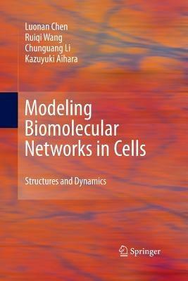 Modeling Biomolecular Networks in Cells: Structures and Dynamics - Luonan Chen,Ruiqi Wang,Chunguang Li - cover