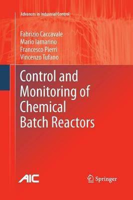 Control and Monitoring of Chemical Batch Reactors - Fabrizio Caccavale,Mario Iamarino,Francesco Pierri - cover