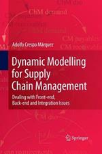 Dynamic Modelling for Supply Chain Management: Dealing with Front-end, Back-end and Integration Issues