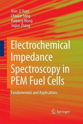 Electrochemical Impedance Spectroscopy in PEM Fuel Cells: Fundamentals and Applications - Xiao-Zi (Riny) Yuan,Chaojie Song,Haijiang Wang - cover