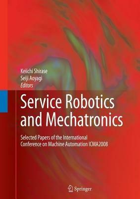 Service Robotics and Mechatronics: Selected Papers of the International Conference on Machine Automation ICMA2008 - cover