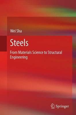 Steels: From Materials Science to Structural Engineering - Wei Sha - cover
