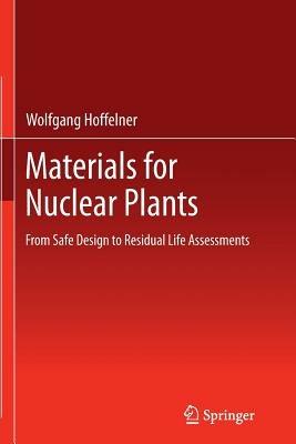 Materials for Nuclear Plants: From Safe Design to Residual Life Assessments - Wolfgang Hoffelner - cover