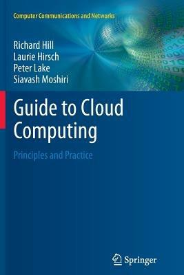 Guide to Cloud Computing: Principles and Practice - Richard Hill,Laurie Hirsch,Peter Lake - cover