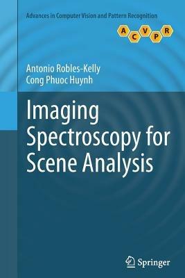 Imaging Spectroscopy for Scene Analysis - Antonio Robles-Kelly,Cong Phuoc Huynh - cover