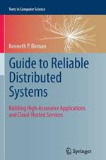 Guide to Reliable Distributed Systems: Building High-Assurance Applications and Cloud-Hosted Services