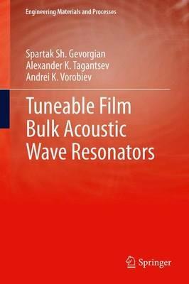 Tuneable Film Bulk Acoustic Wave Resonators - Spartak Gevorgian,Alexander Tagantsev,Andrei K Vorobiev - cover