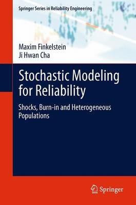 Stochastic Modeling for Reliability: Shocks, Burn-in and Heterogeneous populations - Maxim Finkelstein,Ji Hwan Cha - cover