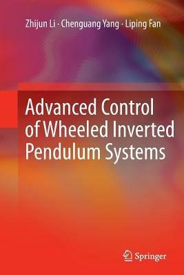 Advanced Control of Wheeled Inverted Pendulum Systems - Zhijun Li,Chenguang Yang,Liping Fan - cover