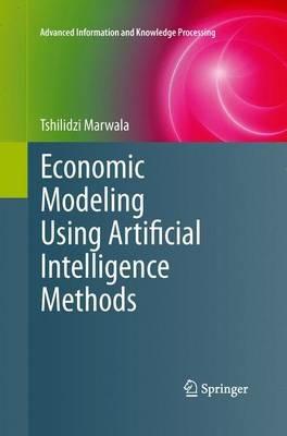 Economic Modeling Using Artificial Intelligence Methods - Tshilidzi Marwala - cover