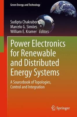 Power Electronics for Renewable and Distributed Energy Systems: A Sourcebook of Topologies, Control and Integration - cover
