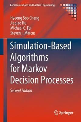 Simulation-Based Algorithms for Markov Decision Processes - Hyeong Soo Chang,Jiaqiao Hu,Michael C. Fu - cover