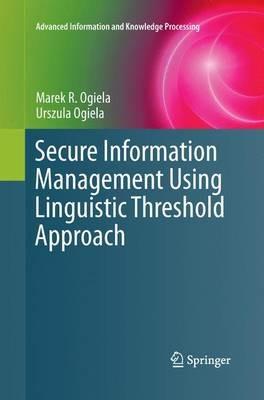 Secure Information Management Using Linguistic Threshold Approach - Marek R. Ogiela,Urszula Ogiela - cover