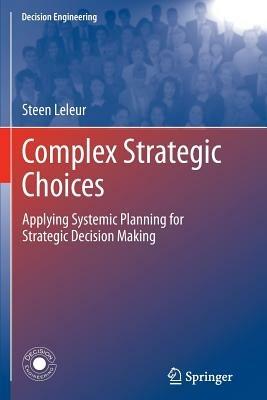 Complex Strategic Choices: Applying Systemic Planning for Strategic Decision Making - Steen Leleur - cover
