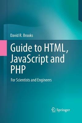 Guide to HTML, JavaScript and PHP: For Scientists and Engineers - David R. Brooks - cover
