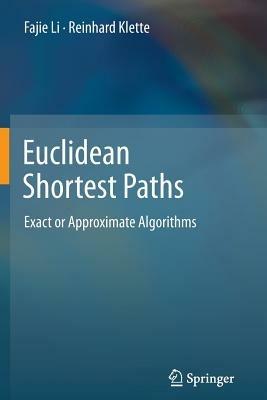 Euclidean Shortest Paths: Exact or Approximate Algorithms - Fajie Li,Reinhard Klette - cover