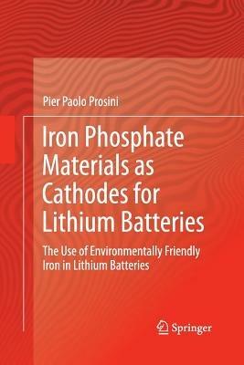 Iron Phosphate Materials as Cathodes for Lithium Batteries: The Use of Environmentally Friendly Iron in Lithium Batteries - Pier Paolo Prosini - cover
