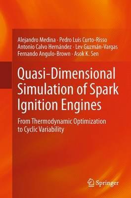 Quasi-Dimensional Simulation of Spark Ignition Engines: From Thermodynamic Optimization to Cyclic Variability - Alejandro Medina,Pedro Luis Curto-Risso,Antonio Calvo Hernández - cover
