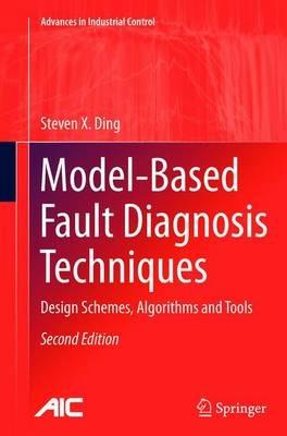 Model-Based Fault Diagnosis Techniques: Design Schemes, Algorithms and Tools - Steven X. Ding - cover